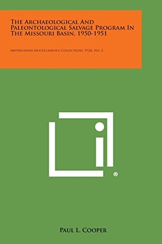 The Archaeological and Paleontological Salvage Program in the Missouri Basin, 1950-1951 Smithsonian Miscellaneous Collections, V126, No. 2
