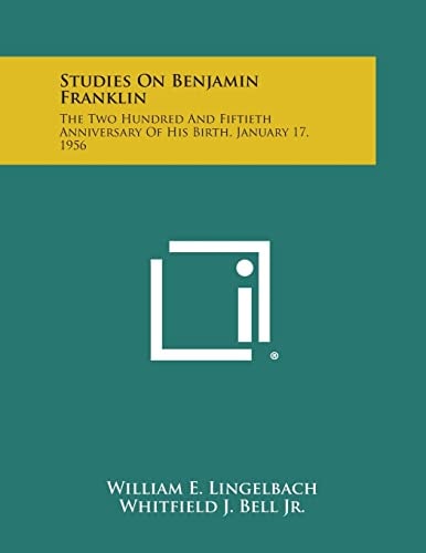 Studies on Benjamin Franklin The Two Hundred and Fiftieth Anniversary of His Birth, January 17, 1956