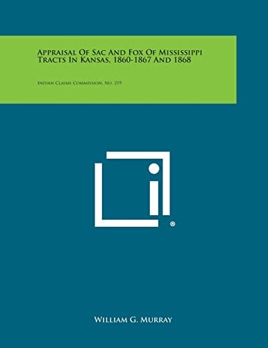 Appraisal of Sac and Fox of Mississippi Tracts in Kansas, 1860-1867 And 1868 Indian Claims Commission, No. 219