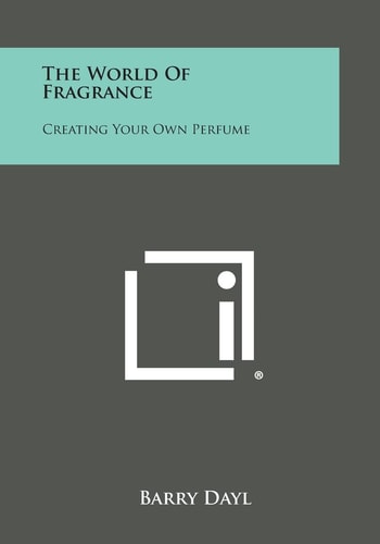 The World Of Fragrance Creating Your Own Perfume
