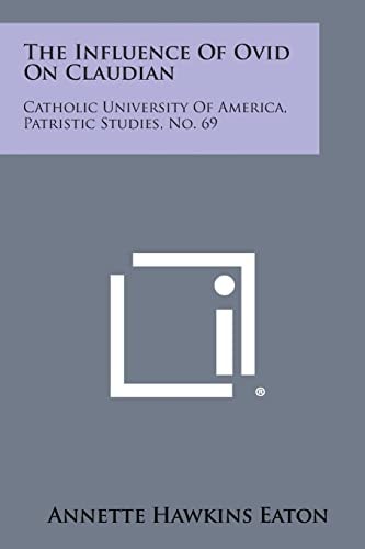 The Influence of Ovid on Claudian Catholic University of America, Patristic Studies, No. 69