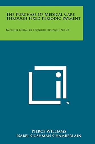 The Purchase of Medical Care Through Fixed Periodic Payment National Bureau of Economic Research, No. 20