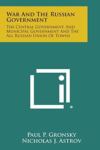 War and the Russian Government The Central Government, and Municipal Government and the All Russian Union of Towns