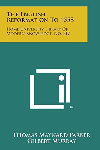 The English Reformation To 1558 Home University Library of Modern Knowledge, No. 217