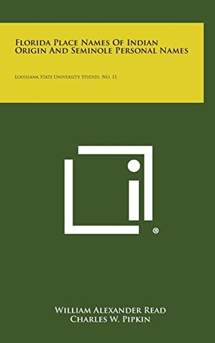 Florida Place Names Of Indian Origin And Seminole Personal Names Louisiana State University Studies, No. 11