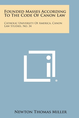 Founded Masses According to the Code of Canon Law Catholic University of America, Canon Law Studies, No. 34