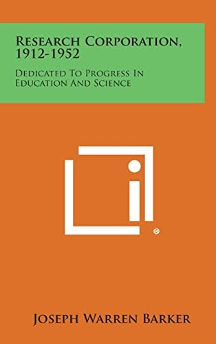 Research Corporation, 1912-1952 Dedicated to Progress in Education and Science