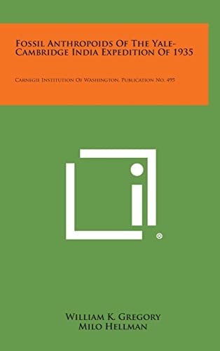 Fossil Anthropoids of the Yale-Cambridge India Expedition Of 1935 Carnegie Institution of Washington, Publication No. 495
