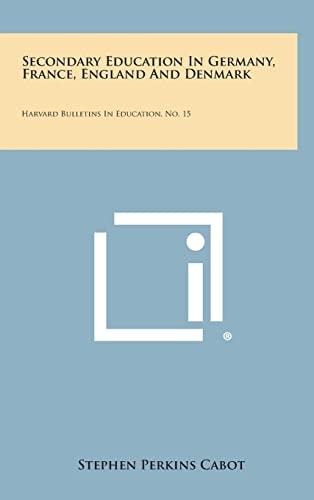 Secondary Education in Germany, France, England and Denmark Harvard Bulletins in Education, No. 15