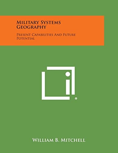 Military Systems Geography Present Capabilities and Future Potential