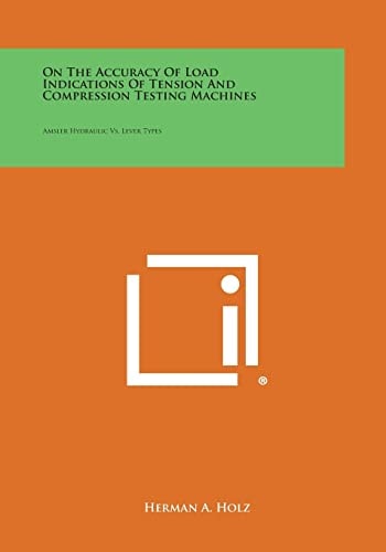 On the Accuracy of Load Indications of Tension and Compression Testing MacHines Amsler Hydraulic Vs. Lever Types
