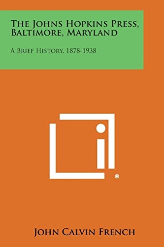The Johns Hopkins Press, Baltimore, Maryland A Brief History, 1878-1938