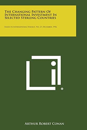 The Changing Pattern of International Investment in Selected Sterling Countries Essays in International Finance, No. 27, December, 1956