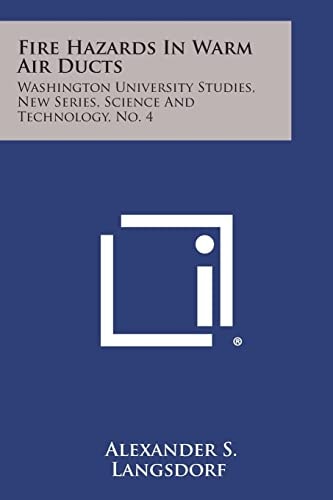 Fire Hazards in Warm Air Ducts Washington University Studies, New Series, Science and Technology, No. 4