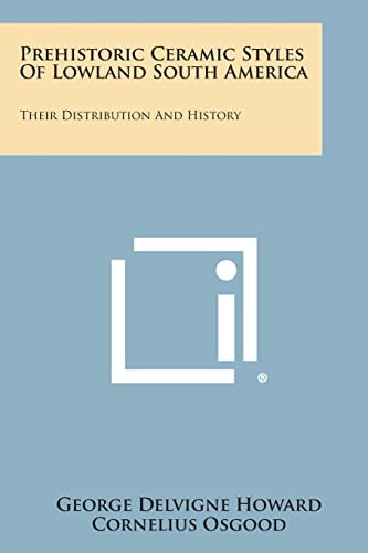 Prehistoric Ceramic Styles Of Lowland South America Their Distribution And History