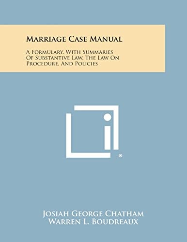 Marriage Case Manual A Formulary, with Summaries of Substantive Law, the Law on Procedure, and Policies