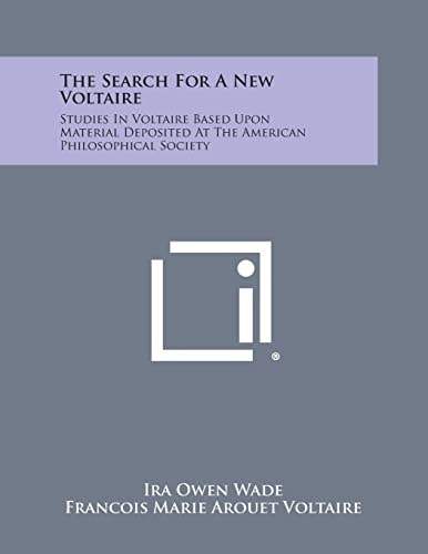 The Search for a New Voltaire Studies in Voltaire Based Upon Material Deposited at the American Philosophical Society