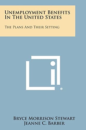 Unemployment Benefits in the United States The Plans and Their Setting
