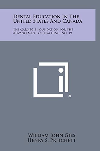 Dental Education In The United States And Canada The Carnegie Foundation For The Advancement Of Teaching, No. 19