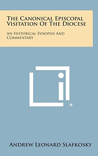 The Canonical Episcopal Visitation of the Diocese An Historical Synopsis and Commentary
