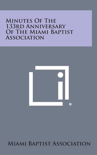 Minutes Of The 133rd Anniversary Of The Miami Baptist Association