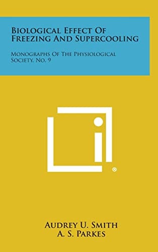 Biological Effect of Freezing and Supercooling Monographs of the Physiological Society, No. 9