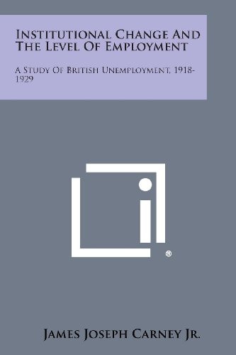 Institutional Change and the Level of Employment A Study of British Unemployment, 1918-1929
