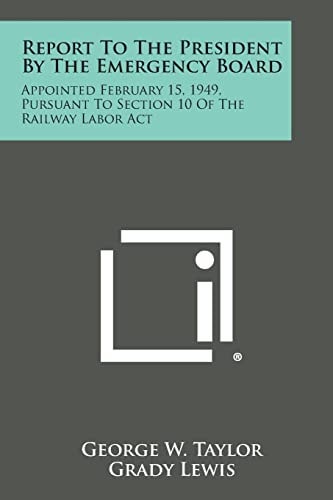 Report to the President by the Emergency Board Appointed February 15, 1949, Pursuant to Section 10 of the Railway Labor Act