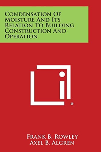 Condensation of Moisture and Its Relation to Building Construction and Operation
