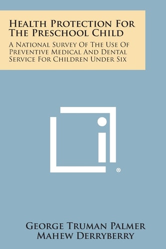 Health Protection for the Preschool Child A National Survey of the Use of Preventive Medical and Dental Service for Children Under Six