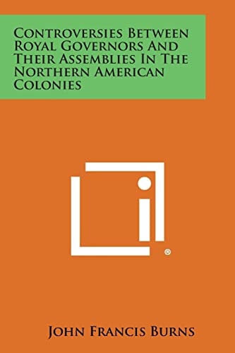 Controversies Between Royal Governors and Their Assemblies in the Northern American Colonies