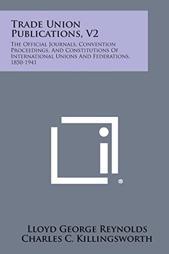 Trade Union Publications, V2 The Official Journals, Convention Proceedings, and Constitutions of International Unions and Federations, 1850-1941