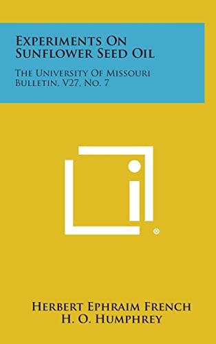 Experiments On Sunflower Seed Oil The University Of Missouri Bulletin, V27, No. 7