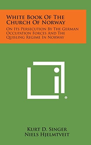 White Book Of The Church Of Norway On Its Persecution By The German Occupation Forces And The Quisling Regime In Norway