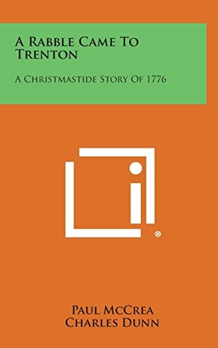 A Rabble Came to Trenton A Christmastide Story Of 1776
