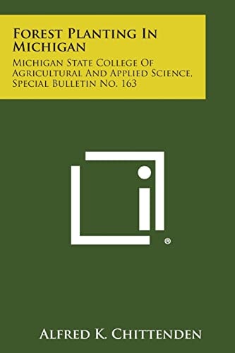 Forest Planting in Michigan Michigan State College of Agricultural and Applied Science, Special Bulletin No. 163