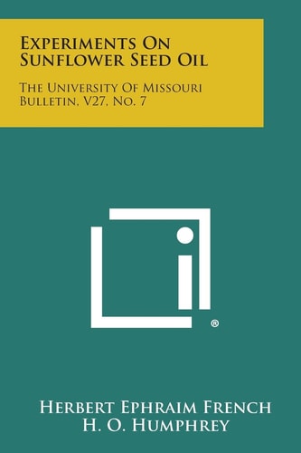Experiments on Sunflower Seed Oil The University of Missouri Bulletin, V27, No. 7