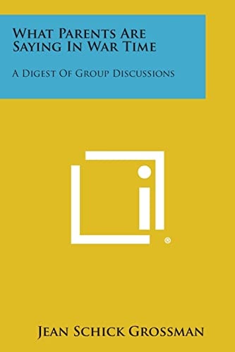 What Parents Are Saying in War Time A Digest of Group Discussions