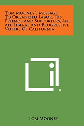 Tom Mooney's Message to Organized Labor, His Friends and Supporters, and All Liberal and Progressive Voters of California