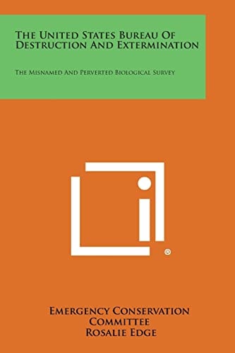 The United States Bureau Of Destruction And Extermination The Misnamed And Perverted Biological Survey
