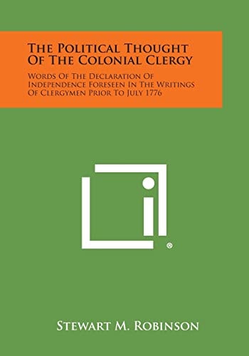 The Political Thought Of The Colonial Clergy Words Of The Declaration Of Independence Foreseen In The Writings Of Clergymen Prior To July 1776