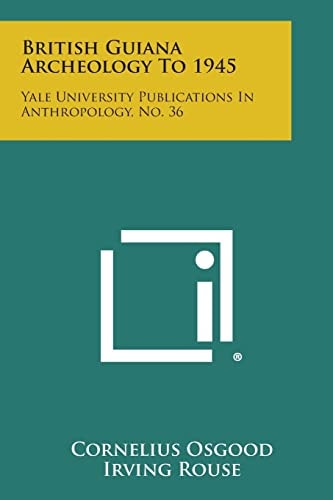 British Guiana Archeology To 1945 Yale University Publications in Anthropology, No. 36