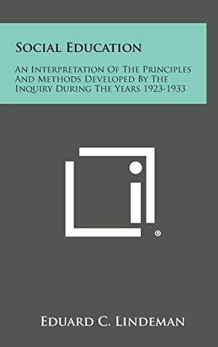 Social Education An Interpretation of the Principles and Methods Developed by the Inquiry During the Years 1923-1933