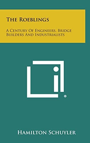 The Roeblings A Century Of Engineers, Bridge Builders And Industrialists
