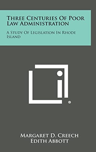 Three Centuries of Poor Law Administration A Study of Legislation in Rhode Island