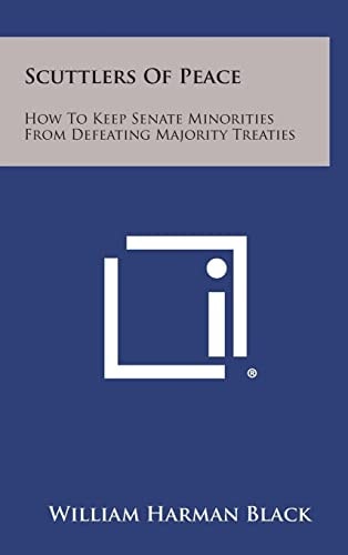 Scuttlers of Peace How to Keep Senate Minorities from Defeating Majority Treaties