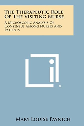 The Therapeutic Role of the Visiting Nurse A Microscopic Analysis of Consensus Among Nurses and Patients