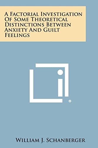 A Factorial Investigation Of Some Theoretical Distinctions Between Anxiety And Guilt Feelings
