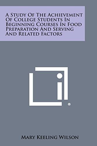 A Study of the Achievement of College Students in Beginning Courses in Food Preparation and Serving and Related Factors