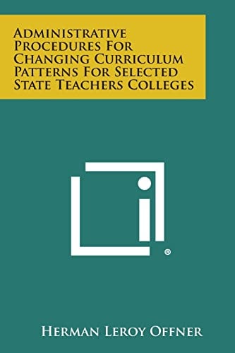 Administrative Procedures for Changing Curriculum Patterns for Selected State Teachers Colleges